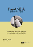 Pre-ANDA litigation : strategies and tactics for developing a drug product and patent portfolio /