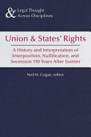 Union & states' rights : a history and interpretation of interposition, nullification, and secession, 150 years after Sumter /