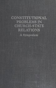 Constitutional problems in church-state relations : a symposium.