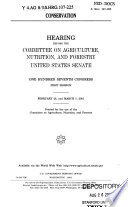 Conservation : hearing before the Committee on Agriculture, Nutrition, and Forestry, United States Senate, One Hundred Seventh Congress, first session, February 28, and March 1, 2001.