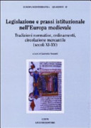 Legislazione e prassi istituzionale nell'Europa medievale : tradizioni normative, ordinamenti, circolazione mercantile (secoli XI-XV) /