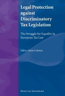 Legal protection against discriminatory tax legislation : the struggle for equality in European tax law /