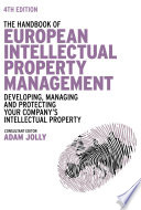 The handbook of European intellectual property management : developing, managing, and protecting your company's intellectual property /
