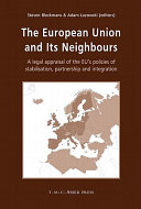 The European Union and its neighbours : a legal appraisal of the EU's policies of stabilisation, partnership and integration /