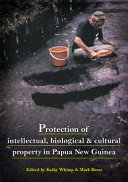 Protection of intellectual, biological and cultural property in Papua New Guinea /