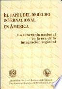 El Papel del derecho internacional en América  : la soberanía nacional en la era de la integración regional.