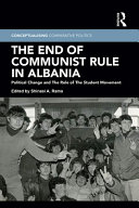 The end of communist rule in Albania : political change and the role of the student movement /