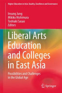 Liberal arts education and colleges in East Asia : possibilities and challenges in the global age /