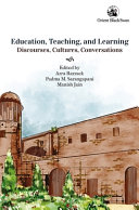 Education, teaching, and learning : discourses, cultures, and conversations : essays in honour of Professor Krishna Kumar /