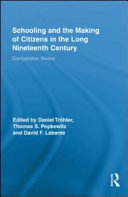 Schooling and the making of citizens in the long nineteenth century : comparative visions /