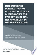 International perspectives on policies, practices & pedagogies for promoting social responsibility in higher education /