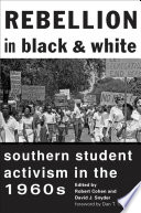 Rebellion in Black and White : Southern Student Activism in the 1960s /