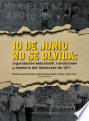 10 de junio no se olvida : organizacion estudiantil, narraciones y memoria del Halconazo del 1971 /