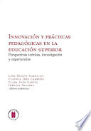 Innovaci�on y pr�acticas pedag�ogicas en la educaci�on superior : perspectivas te�oricas, investigaci�on y experiencias /