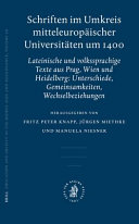 Schriften im Umkreis mitteleuropäischer Universitäten um 1400 : lateinische und volkssprachige Texte aus Prag, Wien und Heidelberg : Unterschiede, Gemeinsamkeiten, Wechselbeziehungen /