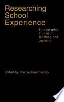 Researching school experience : ethnographic studies of teaching and learning /