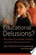 Educational delusions? : why choice can deepen inequality and how to make schools fair /