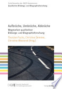 Aufbr�uche, Umbr�uche, Abbr�uche Wegmarken qualitativer Bildungs- und Biographieforschung