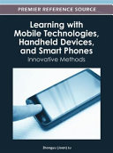 Learning with mobile technologies, handheld devices, and smart phones : innovative methods /