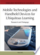 Mobile technologies and handheld devices for ubiquitous learning research and pedagogy /