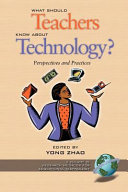 What should teachers know about technology? : perspectives and practices /