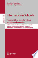 Informatics in schools : fundamentals of computer science and software engineering : 11th International Conference on Informatics in Schools: Situation, Evolution, and Perspectives, ISSEP 2018, St. Petersburg, Russia, October 10-12, 2018, Proceedings /
