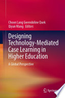 Designing technology-mediated case learning in higher education : a global perspective /