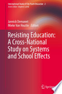 Resisting education : a cross-national study on systems and school effects.