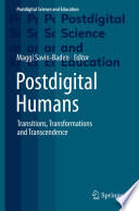 Postdigital humans : transitions, transformations and transcendence /