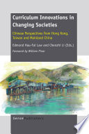 Curriculum innovations in changing societies Chinese perspectives from Hong Kong, Taiwan and mainland China /