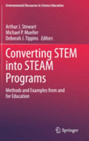 Converting STEM into STEAM programs : methods and examples from and for education /