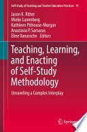 Teaching, Learning, and Enacting of Self-Study Methodology Unraveling a Complex Interplay /