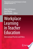 Workplace learning in teacher education : international practice and policy /