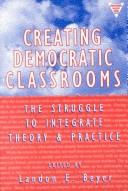 Creating democratic classrooms : the struggle to integrate theory and practice /
