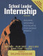 School leader internship : developing, monitoring, and evaluating your leadership experience : meeting ISLLC, NCATE, and ELCC standards /