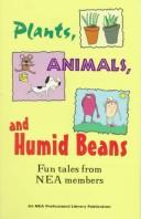 Plants, animals, and humid beans : fun tales from NEA members /