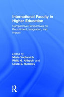 International faculty in higher education : comparative perspectives on recruitment, integration, and impact /