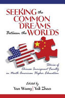 Seeking the common dreams between the worlds : stories of Chinese immigrant faculty in North American higher education /