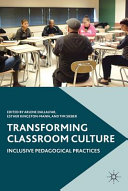 Transforming classroom culture : inclusive pedagogical practices /