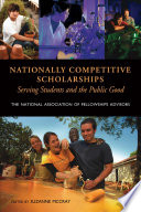 Nationally competitive scholarships : serving students and the public good : The National Association of Fellowships Advisors 2005 conference proceedings /