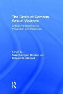 The crisis of campus sexual violence : critical perspectives on prevention and response /