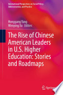 The rise of Chinese American leaders in U.S. higher education : stories and roadmaps /