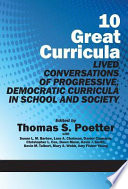 10 great curricula : lived conversations of progressive, democratic curricula in school and society /