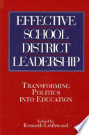 Effective school district leadership : transforming politics into education /