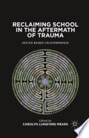 Reclaiming school in the aftermath of trauma : advice based on experience /