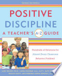 Positive discipline : a teacher's A-Z guide : hundreds of solutions for almost every classroom behavior problem /