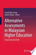 Alternative assessments in Malaysian higher education : voices from the field /