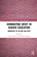 Humanizing grief in higher education : narratives for allyship and hope /