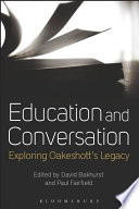 Education and conversation : exploring Oakeshott's legacy /