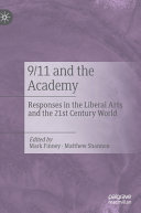 9/11 and the academy : responses in the liberal arts and the 21st century world /